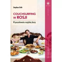 COUCHSURFING W ROSJI W POSZUKIWANIU ROSYJSKIEJ DUSZY Stephan Orth - Wydawnictwo Uniwersytetu Jagiellońskiego