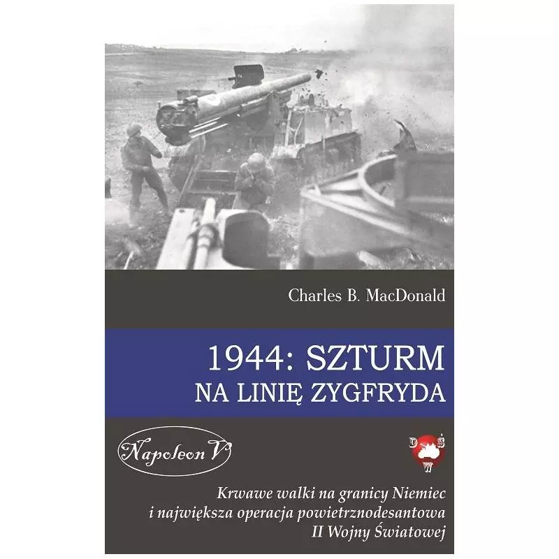 1944 SZTURM NA LINIĘ ZYGFRYDA Charles MacDonald - Napoleon V