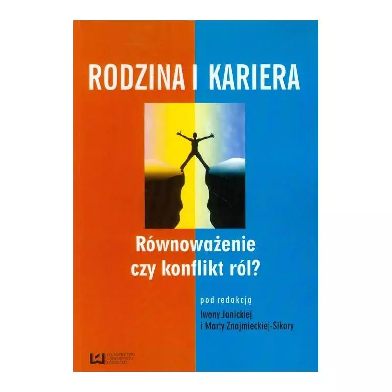 RODZINA I KARIERA RÓWNOWAŻENIE CZY KONFLIKT RÓL? - Wydawnictwo Uniwersytetu Łódzkiego