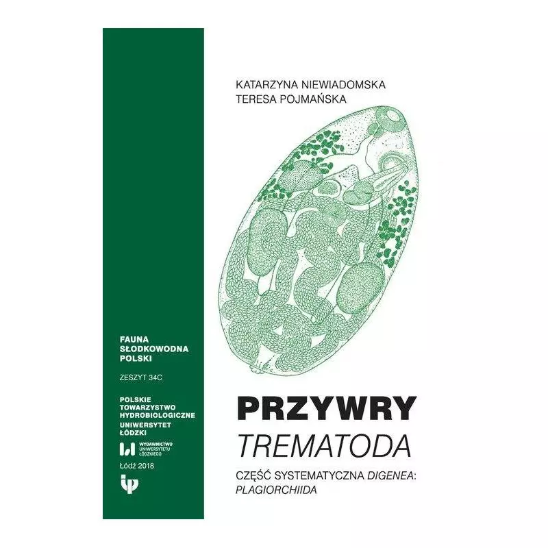 PRZYWRY TREMATODA CZĘŚĆ SYSTEMATYCZNA DIGENEA PLAGIORCHIIDA Katarzyna Niewiadomska, Teresa Pojmańska - Wydawnictwo Uniwer...