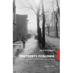 PRETEKSTY, POSŁOWIA. MAŁE KANONY LITERATURY ŚWIATOWEJ Jakub Kornhauser - Universitas