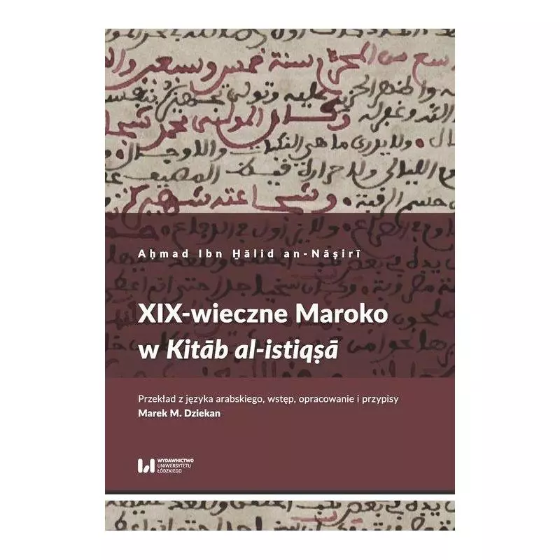 XIX-WIECZNE MAROKO W KITAB AL-ISTIQSA Aḥmad Ibn H̱ālid an-Nāṣirī - Wydawnictwo Uniwersytetu Łódzkiego