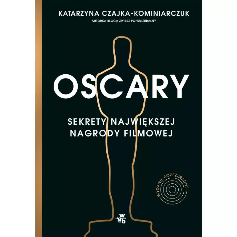 OSCARY SEKRETY NAJWIĘKSZEJ NAGRODY FILMOWEJ Katarzyna Czajka-Kominiarczuk - WAB OSCARY SEKRETY NAJWIĘKSZEJ NAGRODY FILMOWEJ Katarzyna Czajka-Kominiarczuk - WAB