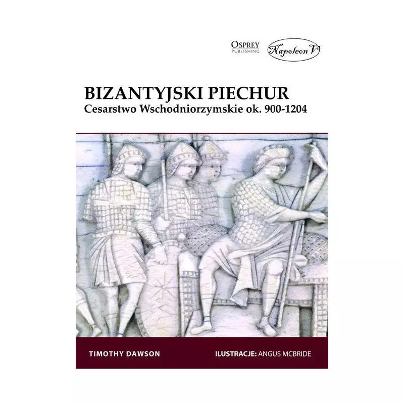 BIZANTYJSKI PIECHUR CESARSTWO WSCHODNIORZYMSKIE OK. 900-1204 Timothy Dawson - Napoleon V