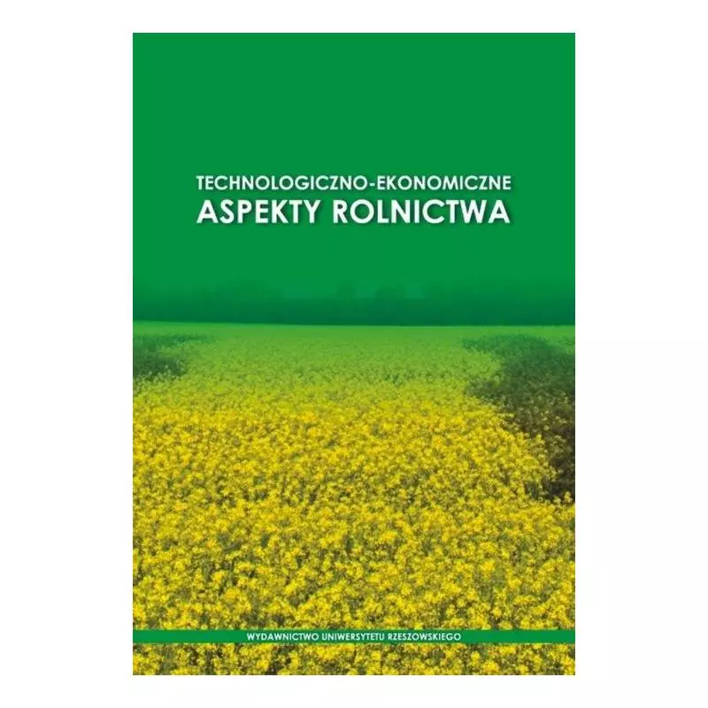 TECHNOLOGICZNO-EKONOMICZNE ASPEKTY ROLNICTWA - Wydawnictwo Uniwersytetu Rzeszowskiego