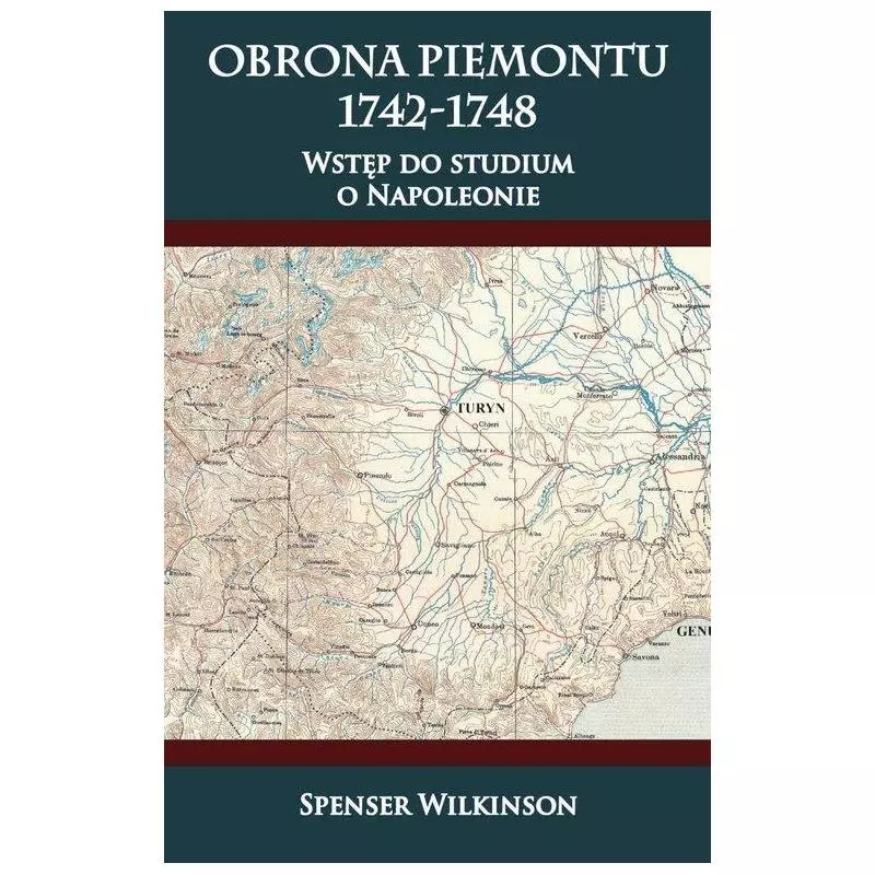 OBRONA PIEMONTU 1742-1748 WSTĘP DO STUDIUM O NAPOLEONIE Spenser Wilkinson - Napoleon V