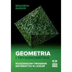 GEOMETRIA I TRYGONOMETRIA ROZSZERZONY PROGRAM MATEMATYKI W LICEUM Wojciech Guzicki - Omega