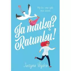 JA MATKĄ? RATUNKU! Justyna Wydra - Zysk