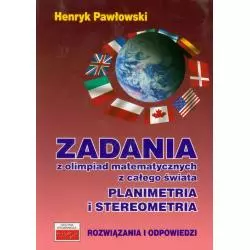 ZADANIA Z OLIMPIAD MATEMATYCZNYCH Z CAŁEGO ŚWIATA PLANIMETRIA I STEREOMETRIA ROZWIĄZANIA I ODPOWIEDZI Henryk Pawłowski - ...