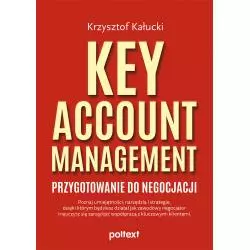KEY ACCOUNT MANAGEMENT. PRZYGOTOWANIE DO NEGOCJACJI Krzysztof Kałucki - Poltext