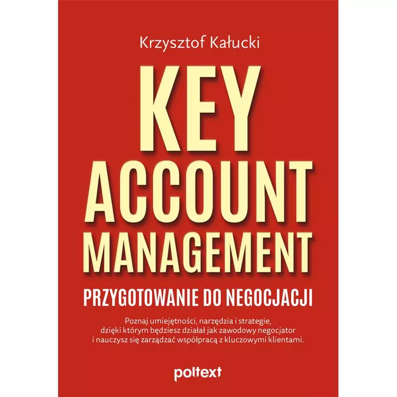 KEY ACCOUNT MANAGEMENT. PRZYGOTOWANIE DO NEGOCJACJI Krzysztof Kałucki - Poltext