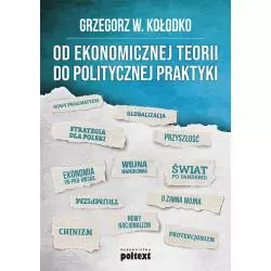 OD EKONOMICZNEJ TEORII DO POLITYCZNEJ PRAKTYKI Grzegorz W. Kołodko - Poltext