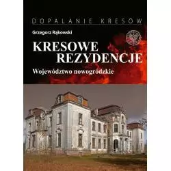 KRESOWE REZYDENCJE WOJEWÓDZTWO NOWOGRÓDZKIE Grzegorz Rąkowski - IPN