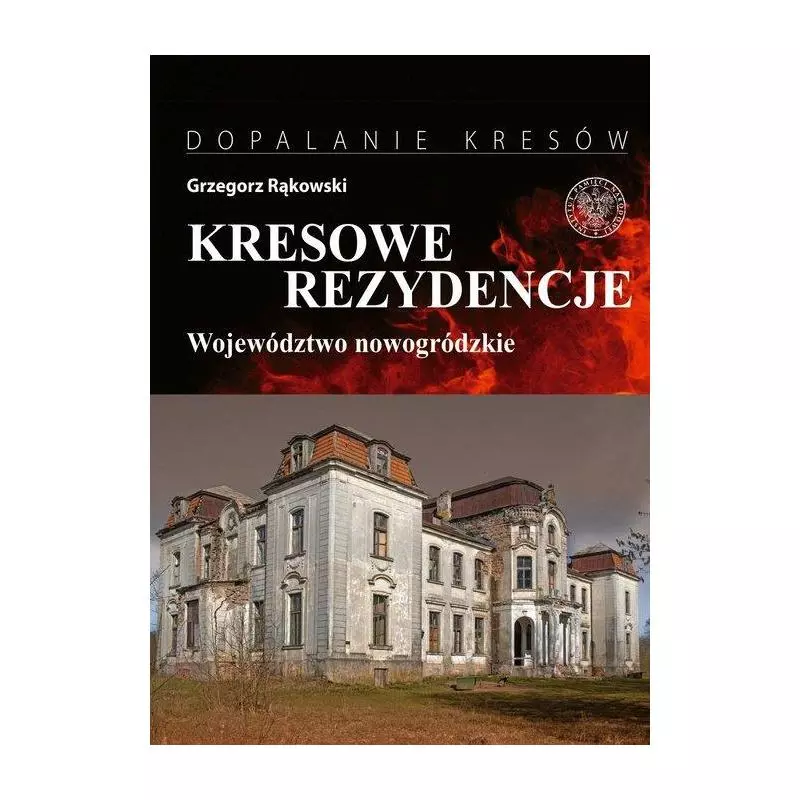 KRESOWE REZYDENCJE WOJEWÓDZTWO NOWOGRÓDZKIE Grzegorz Rąkowski - IPN