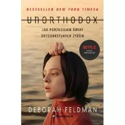 UNORTHODOX JAK PORZUCIŁAM ŚWIAT ORTODOKSYJNYCH ŻYDÓW Deborah Feldman - Poradnia K