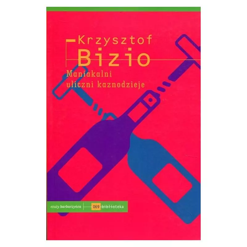 MANIAKALNI ULICZNI KAZNODZIEJE Krzysztof Bizio - Czuły Barbarzyńca Press