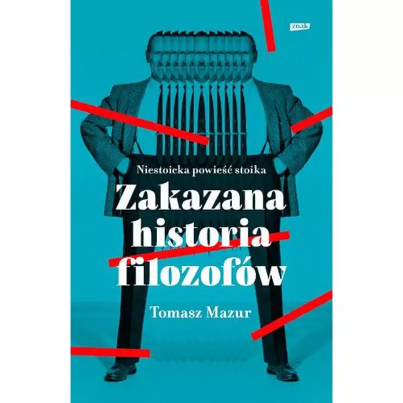 ZAKAZANA HISTORIA FILOZOFÓW NIESTOICKA POWIEŚĆ STOIKA Tomasz Mazur - Znak