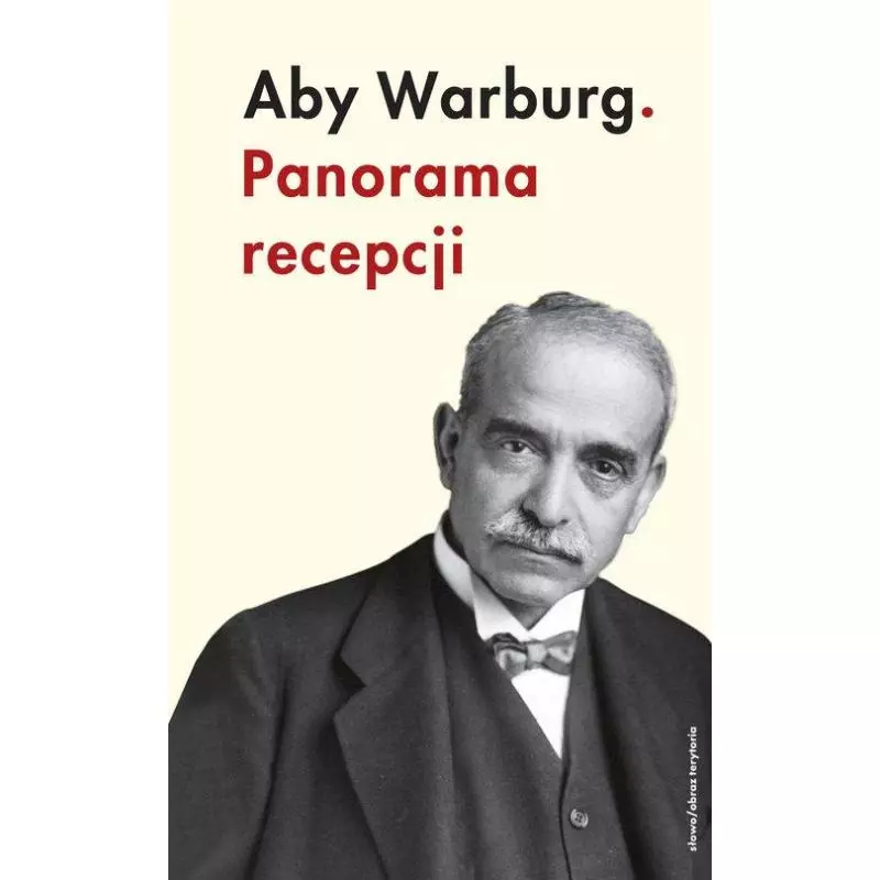 PANORAMA RECEPCJI Aby Warburg - Słowo/Obraz/Terytoria