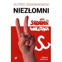 NIEZŁOMNI SOLIDARNOŚĆ WALCZĄCA Alfred Znamierowski - Editions Spotkania