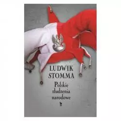 POLSKIE ZŁUDZENIA NARODOWE Ludwik Stomma - Iskry