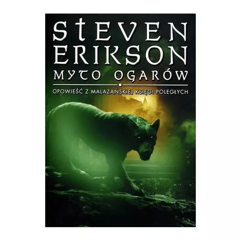 MYTO OGARÓW. OPOWIEŚĆ Z MALAZAŃSKIEJ KSIĘGI POLEGŁYCH Steven Erikson - Mag