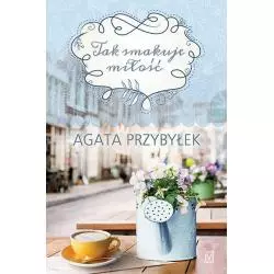TAK SMAKUJE MIŁOŚĆ Agata Przybyłek - Czwarta Strona