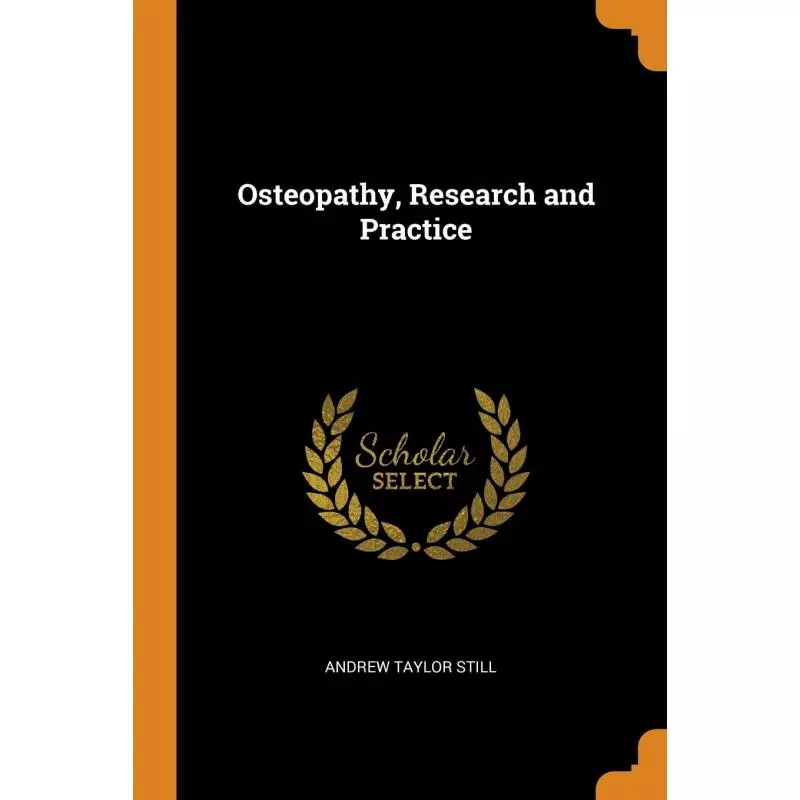 OSTEOPATHY RESEARCH AND PRACTICE Andrew Taylor Still - Franklin Classics