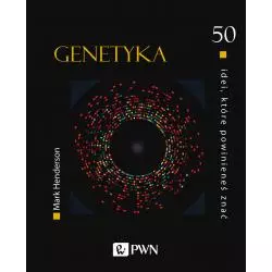 GENETYKA. 50 IDEI, KTÓRE POWINIENEŚ ZNAĆ Mark Henderson - PWN