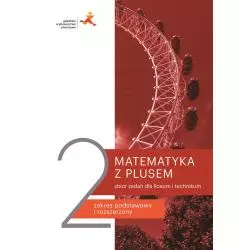 MATEMATYKA Z PLUSEM 2 ZBIÓR ZADAŃ DLA LICEUM I TECHNIKUM ZAKRES PODSTAWOWY I ROZSZERZONY - GWO