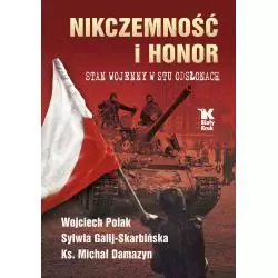 NIKCZEMNOŚĆ I HONOR. STAN WOJENNY W STU ODSŁONACH Wojciech Polak - Biały Kruk