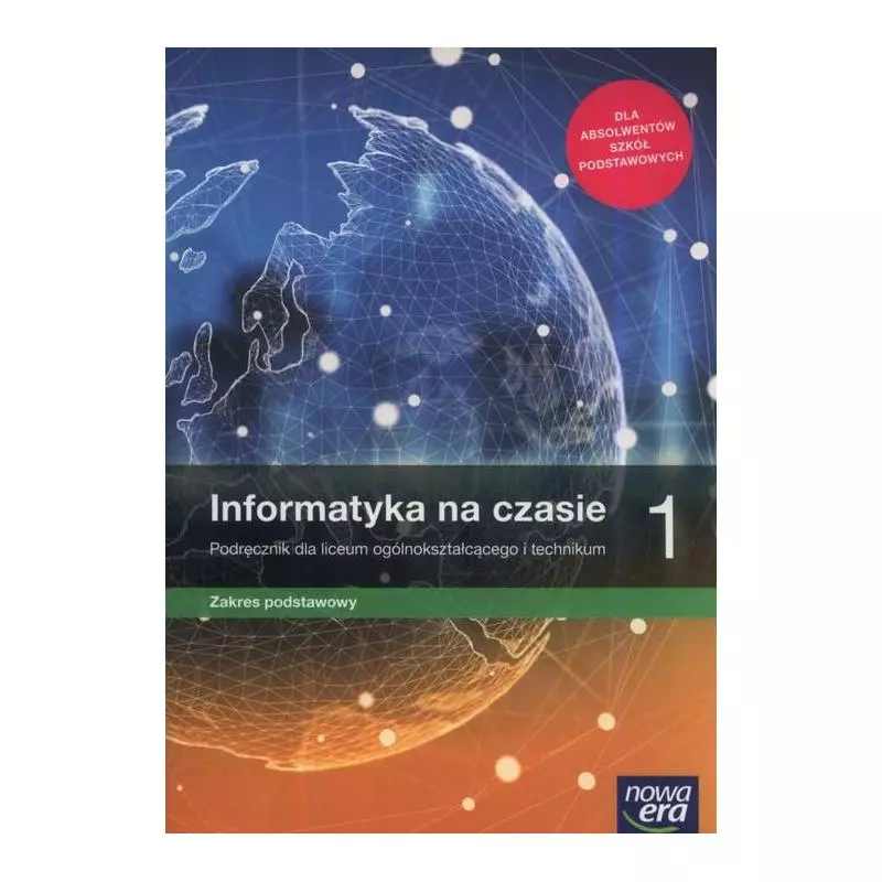 INFORMATYKA NA CZASIE 1 PODRĘCZNIK DLA LICEÓW I TECHNIKÓW ZAKRES PODSTAWOWY - Nowa Era