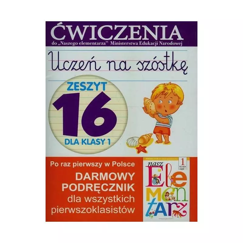 UCZEŃ NA SZÓSTKĘ ZESZYT 16 DLA KLASY 1 ĆWICZENIA Anna Wiśniewska - Olesiejuk