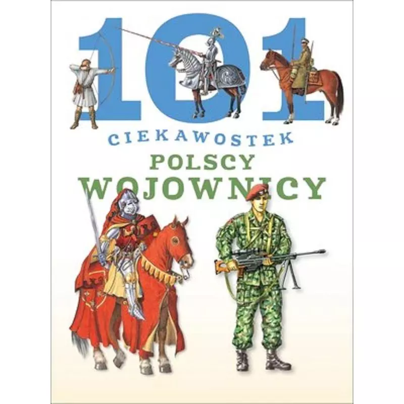 POLSCY WOJOWNICY. 101 CIEKAWOSTEK - Olesiejuk