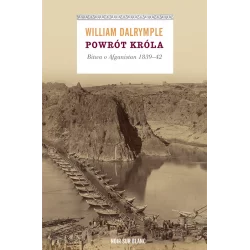 POWRÓT KRÓLA BITWA O AFGANISTAN 1839-42 William Dalrymple - Noir Sur Blanc