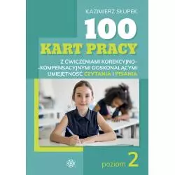 100 KART PRACY Z ĆWICZENIAMI KOREKCYJNO-KOMPENSACYJNYMI DOSKONALĄCYMI UMIEJĘTNOŚĆ CZYTANIA I PISANIA POZIOM 2 Kazimierz ...