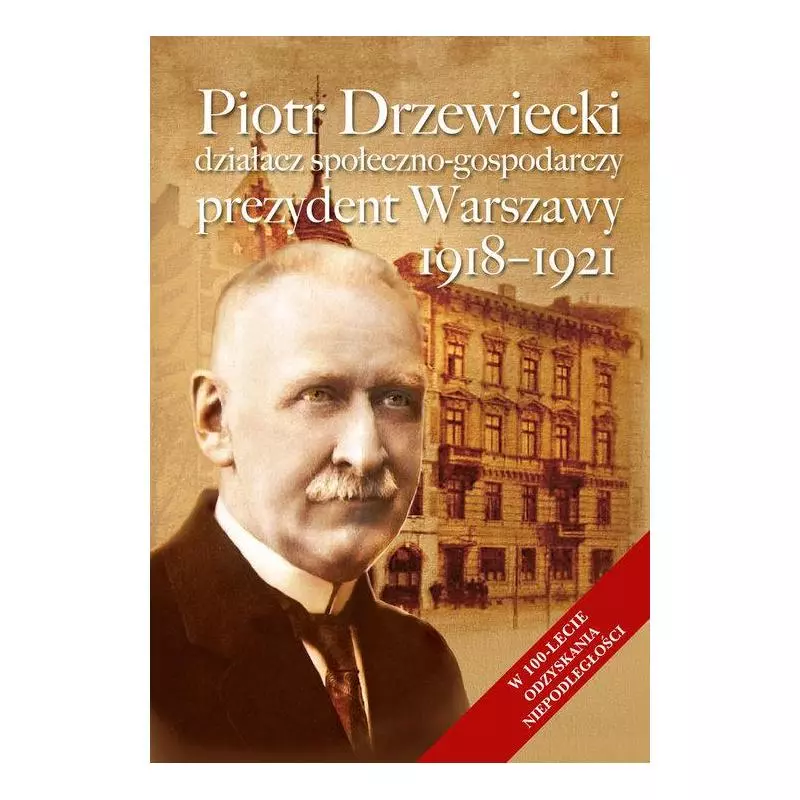 PIOTR DRZEWIECKI DZIAŁACZ SPOŁECZNO-POLITYCZNY, PREZYDENT WARSZAWY 1918-1921 - Aspra