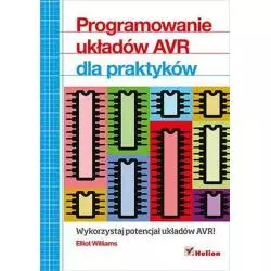 PROGRAMOWANIE UKŁADÓW AVR DLA PRAKTYKÓW Elliot Williams - Helion