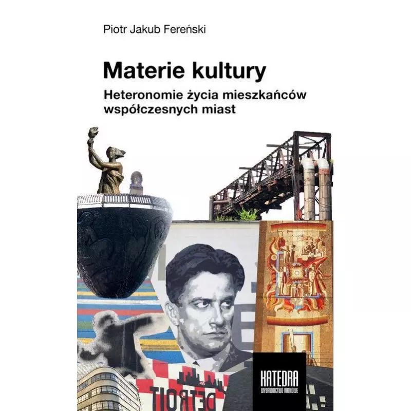 MATERIE KULTURY HETERONOMIE ŻYCIA MIESZKAŃCÓW WSPÓŁCZESNYCH MIAST Piotr Jakub Fereński - Katedra