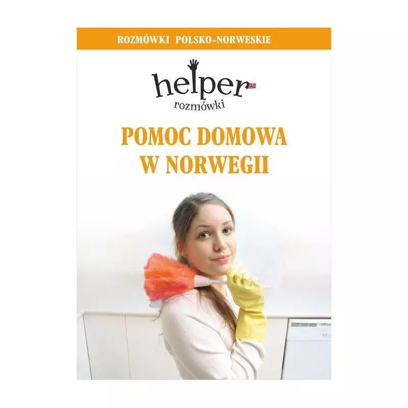 POMOC DOMOWA W NORWEGII HELPER ROZMÓWKI POLSKO-NORWESKIE Magdalena Depritz - Kram