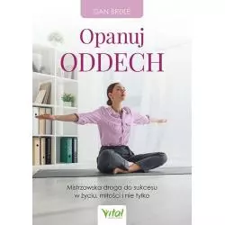 OPANUJ ODDECH. MISTRZOWSKA DROGA DO SUKCESU W ŻYCIU, MIŁOŚCI I NIE TYLKO Dan Brule - Vital