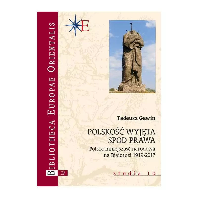 POLSKOŚĆ WYJĘTA SPOD PRAWA POLSKA MNIEJSZOŚĆ NARODOWA NA BIAŁORUSI 1919-2017 Tadeusz Gawin - Wydawnictwa Uniwersytetu W...