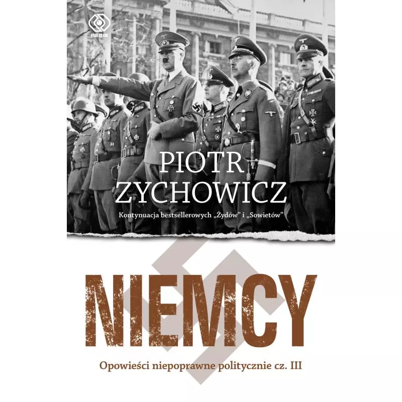 NIEMCY. OPOWIEŚCI NIEPOPRAWNE POLITYCZNIE 3 Piotr Zychowicz - Rebis