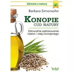 KONOPIE CUD NATURY ZDROWOTNE ZASTOSOWANIE NASION I OLEJU KONOPNEGO Barbara Simonsohn - Vital