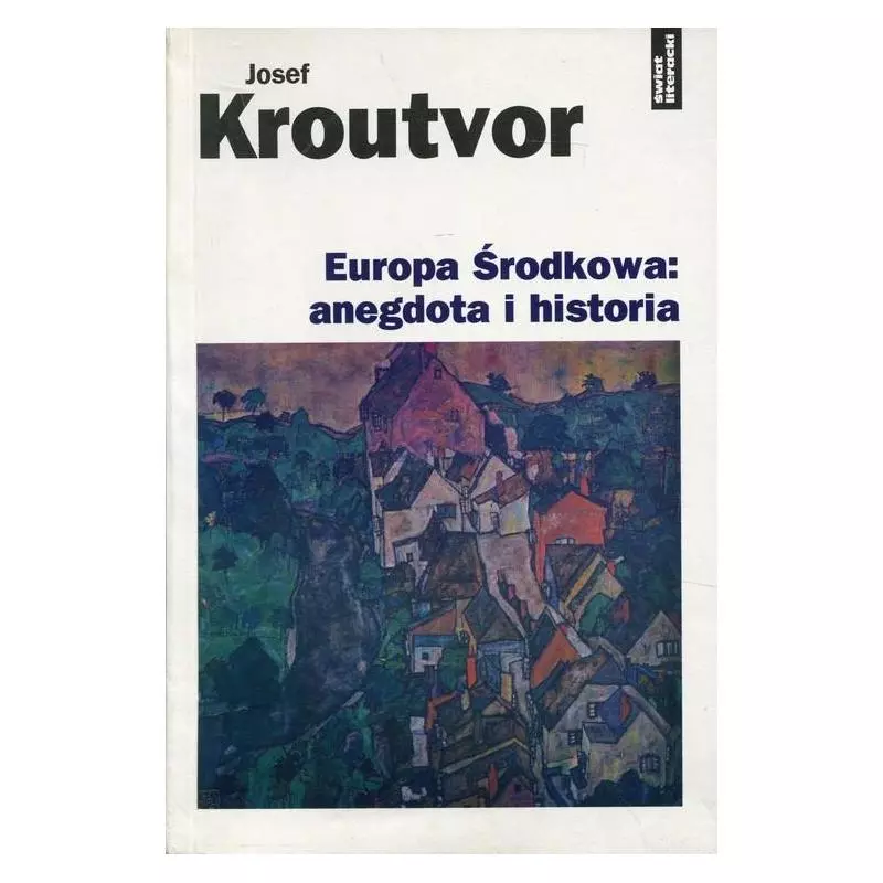 EUROPA ŚRODKOWA: ANEGDOTA I HISTORIA Josef Kroutvor - Świat Literacki