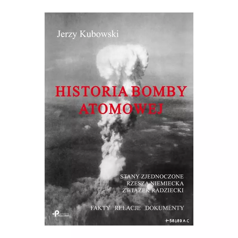 HISTORIA BOMBY ATOMOWEJ: STANY ZJEDNOCZONE RZESZA NIEMIECKA ZWIĄZEK RADZIECKI FAKTY – RELACJE – DOKUMENTY Jerzy Kubowski...