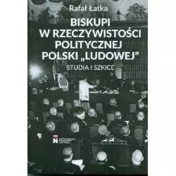 BISKUPI W RZECZYWISTOŚCI POLITYCZNEJ POLSKI LUDOWEJ STUDIA I SZKICE Rafał Łatka - Neriton