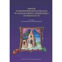 PARAFIE W ŚREDNIOWIECZNYCH PRUSACH W CZASACH ZAKONU NIEMIECKIEGO OD XIII DO XVI W. - Wydawnictwo Naukowe UMK