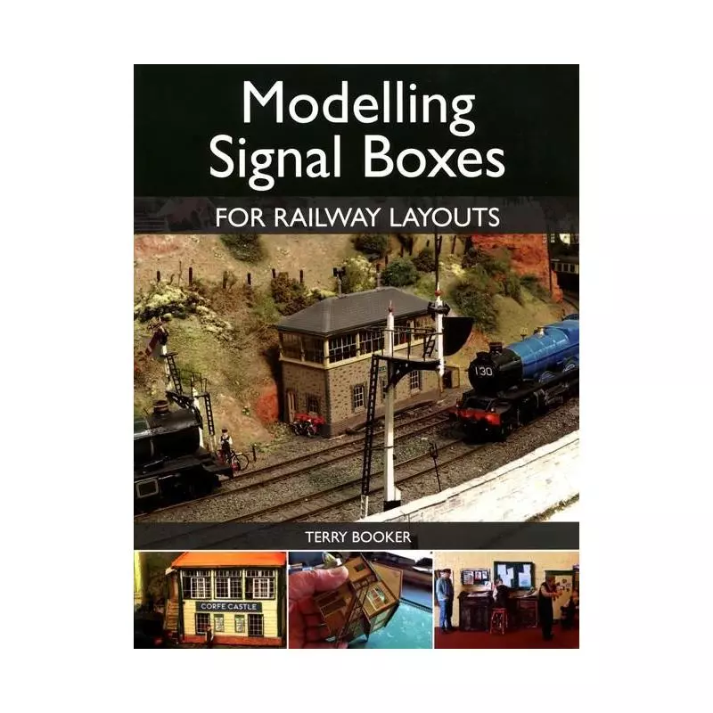 MODELLING SIGNAL BOXES FOR RAILWAY LAYOUTS Terry Booker - The Crowood Press Ltd