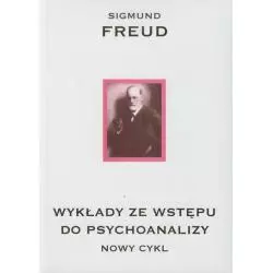 WYKŁADY ZE WSTĘPU DO PSYCHOANALIZY NOWY CYKL Sigmund Freud - KR