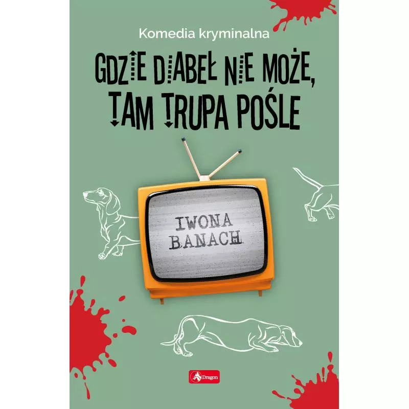 GDZIE DIABEŁ NIE MOŻE, TAM TRUPA POŚLE Iwona Banach - Dragon